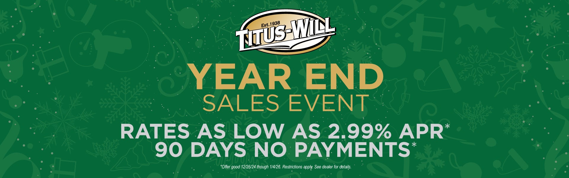 Titus-Will year end sales event. Rates as low as 2.99% APR